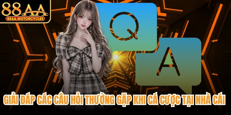 Giải đáp các câu hỏi thường gặp khi cá cược tại nhà cái