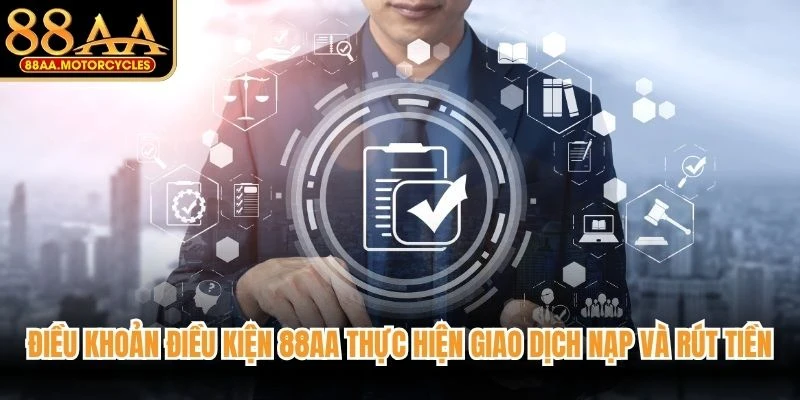 Điều khoản điều kiện 88AA thực hiện giao dịch nạp và rút tiền